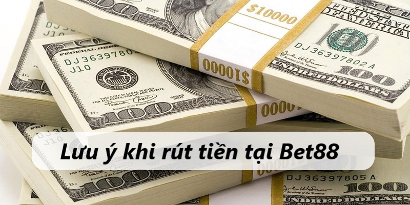 lưu ý rút tiền bet88