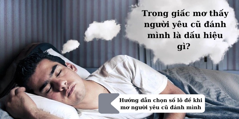 mơ thấy người yêu cũ đánh con gì